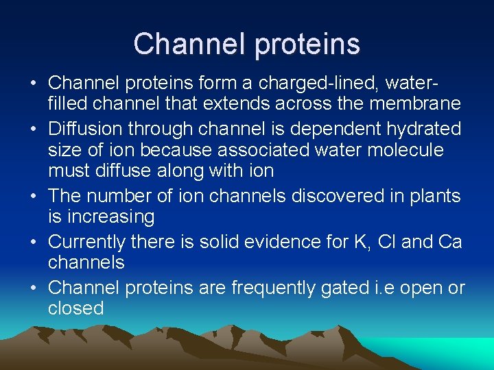 Channel proteins • Channel proteins form a charged-lined, waterfilled channel that extends across the