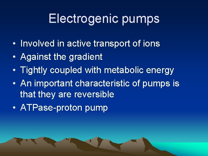 Electrogenic pumps • • Involved in active transport of ions Against the gradient Tightly