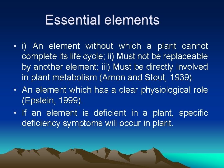 Essential elements • i) An element without which a plant cannot complete its life