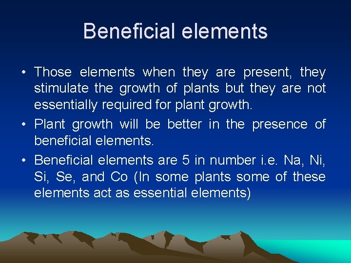 Beneficial elements • Those elements when they are present, they stimulate the growth of