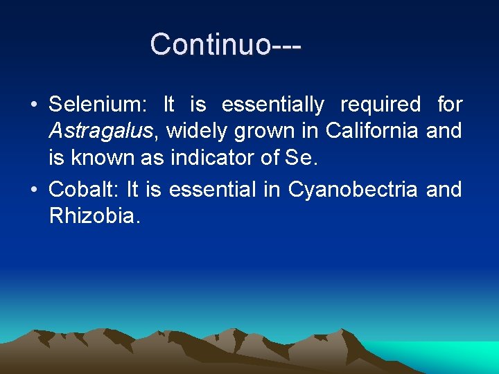 Continuo-- • Selenium: It is essentially required for Astragalus, widely grown in California and