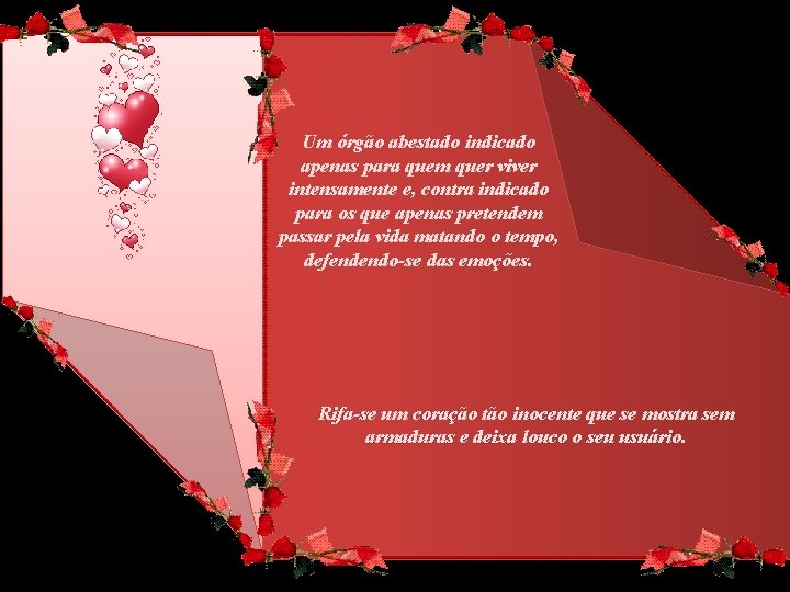 Um órgão abestado indicado apenas para quem quer viver intensamente e, contra indicado para Um órgão abestado indicado apenas para quem quer viver intensamente e, contra indicado para