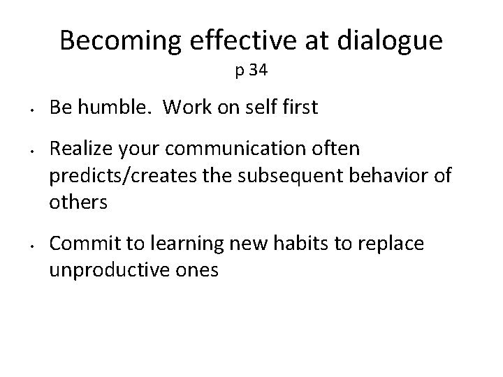 Becoming effective at dialogue p 34 • • • Be humble. Work on self