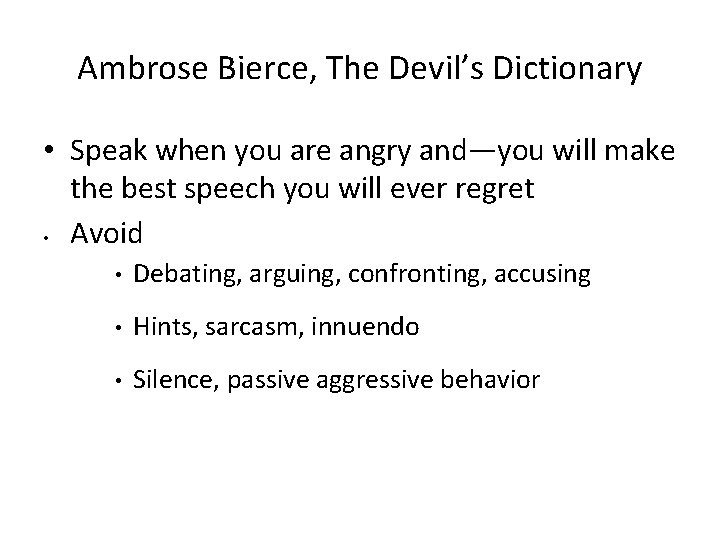 Ambrose Bierce, The Devil’s Dictionary • Speak when you are angry and—you will make