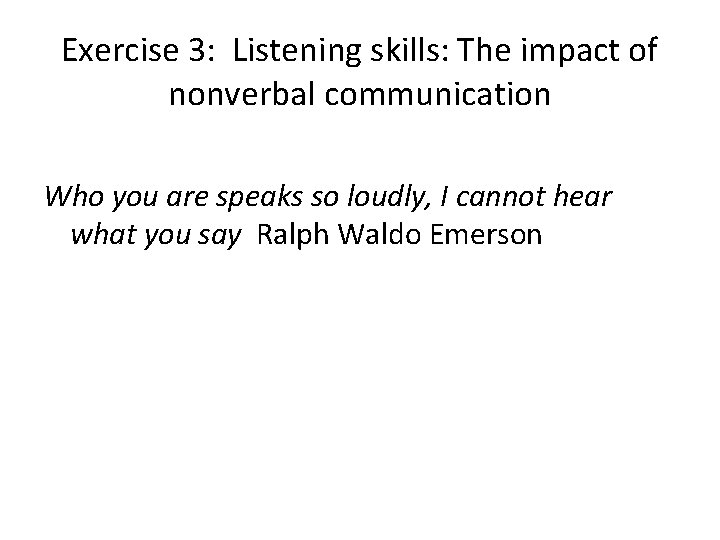Exercise 3: Listening skills: The impact of nonverbal communication Who you are speaks so