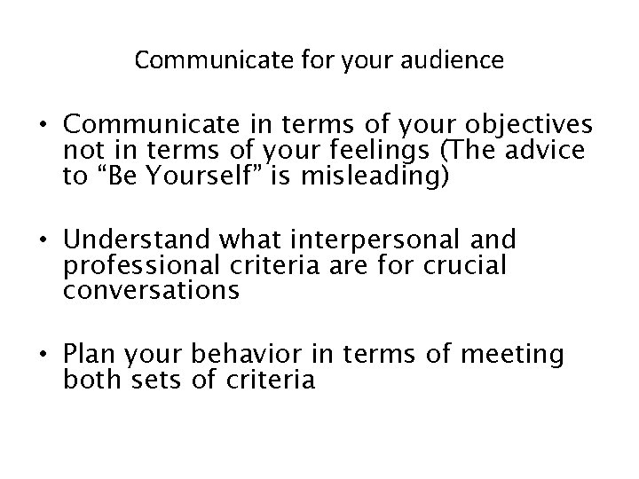 Communicate for your audience • Communicate in terms of your objectives not in terms