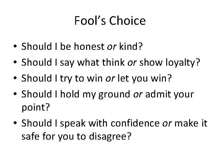 Fool’s Choice Should I be honest or kind? Should I say what think or