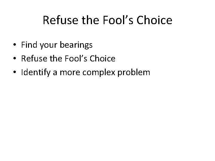 Refuse the Fool’s Choice • Find your bearings • Refuse the Fool’s Choice • Refuse the Fool’s Choice • Find your bearings • Refuse the Fool’s Choice •
