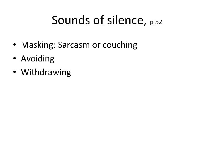 Sounds of silence, p 52 • Masking: Sarcasm or couching • Avoiding • Withdrawing Sounds of silence, p 52 • Masking: Sarcasm or couching • Avoiding • Withdrawing