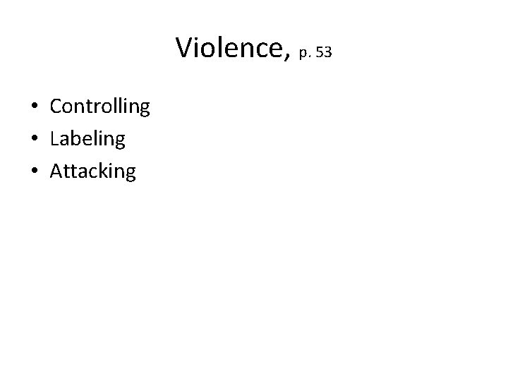 Violence, p. 53 • Controlling • Labeling • Attacking 