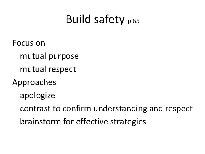 Build safety p 65 Focus on mutual purpose mutual respect Approaches apologize contrast to