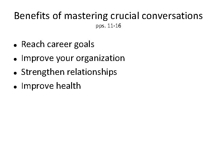 Benefits of mastering crucial conversations pps. 11 -16 Reach career goals Improve your organization