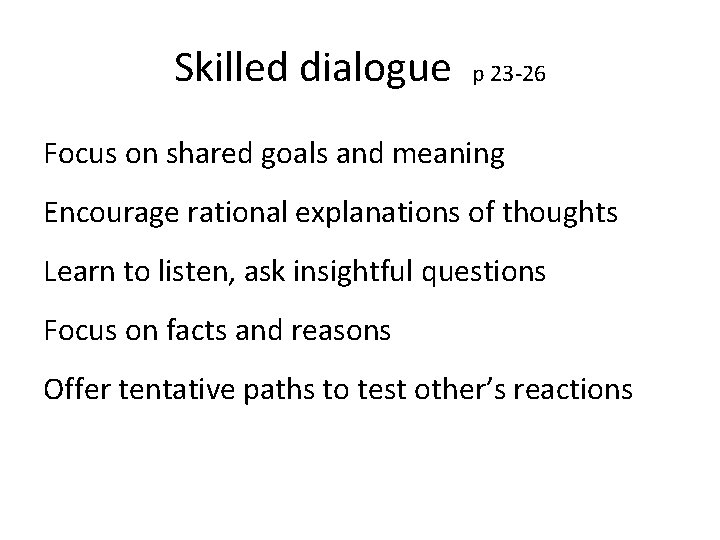 Skilled dialogue p 23 -26 Focus on shared goals and meaning Encourage rational explanations