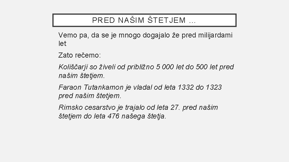 PRED NAŠIM ŠTETJEM … Vemo pa, da se je mnogo dogajalo že pred milijardami