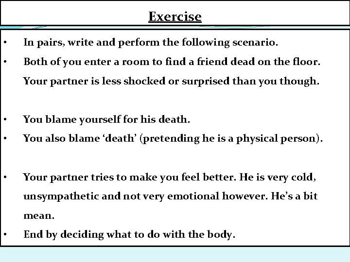 Exercise • In pairs, write and perform the following scenario. • Both of you