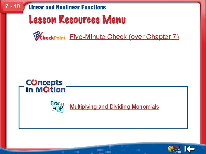 7 - 10 Five-Minute Check (over Chapter 7) Multiplying and Dividing Monomials 