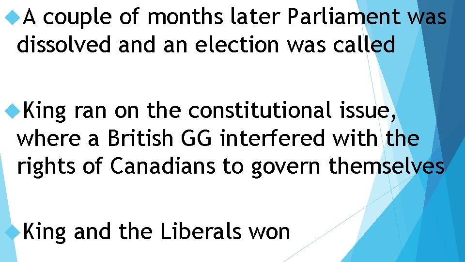  A couple of months later Parliament was dissolved an election was called King