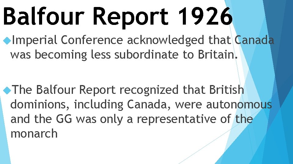 Balfour Report 1926 Imperial Conference acknowledged that Canada was becoming less subordinate to Britain.