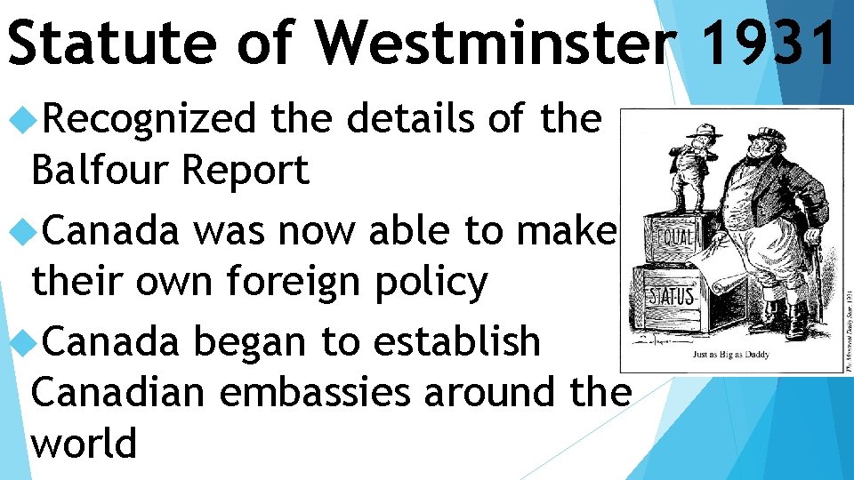 Statute of Westminster 1931 Recognized the details of the Balfour Report Canada was now