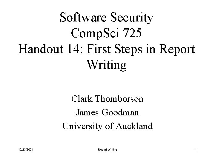 Software Security Comp. Sci 725 Handout 14: First Steps in Report Writing Clark Thomborson