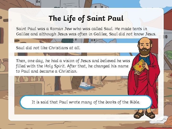 The Life of Saint Paul was a Roman Jew who was called Saul. He