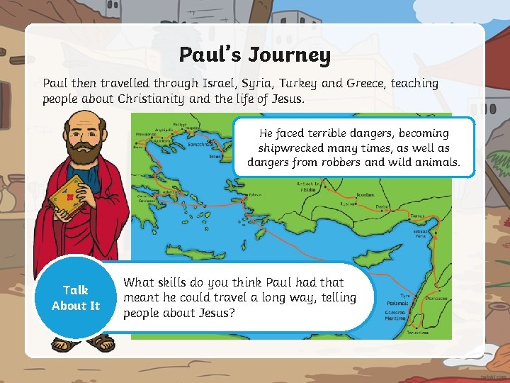 Paul’s Journey Paul then travelled through Israel, Syria, Turkey and Greece, teaching people about