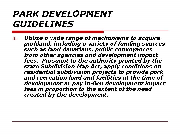 PARK DEVELOPMENT GUIDELINES 5. Utilize a wide range of mechanisms to acquire parkland, including