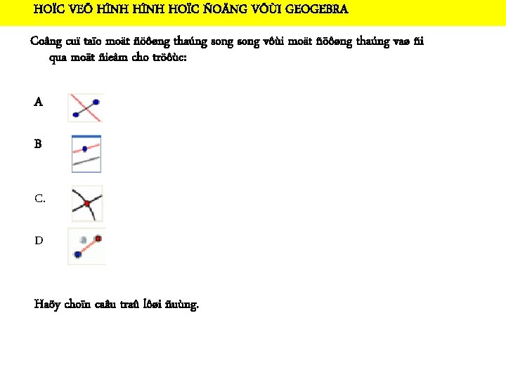 HOÏC VEÕ HÌNH HOÏC ÑOÄNG VÔÙI GEOGEBRA Coâng cuï taïo moät ñöôøng thaúng song