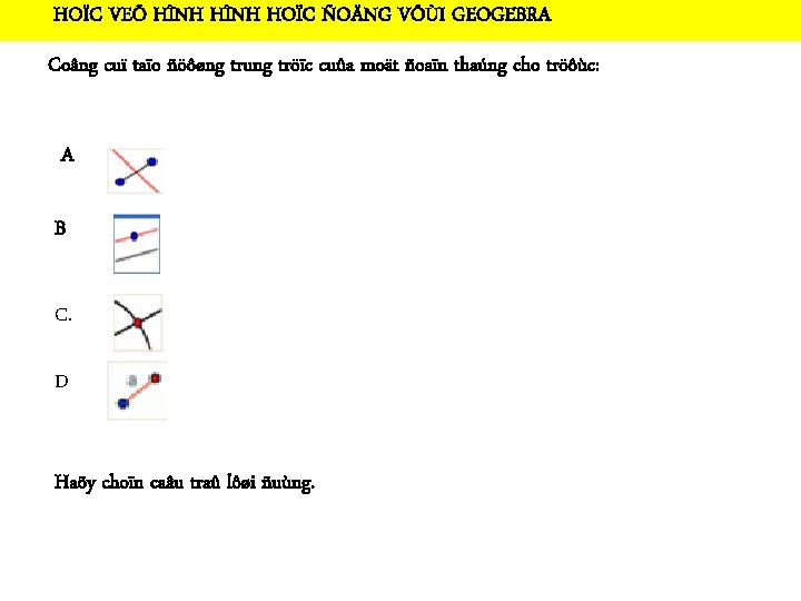 HOÏC VEÕ HÌNH HOÏC ÑOÄNG VÔÙI GEOGEBRA Coâng cuï taïo ñöôøng trung tröïc cuûa