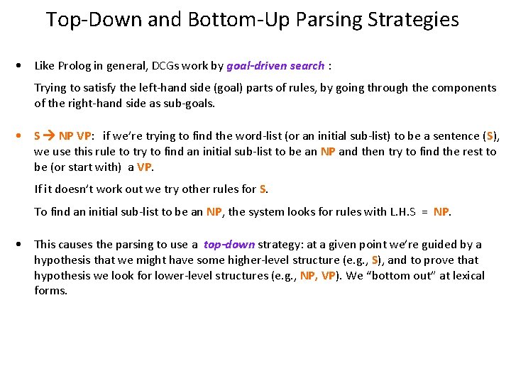 Top-Down and Bottom-Up Parsing Strategies • Like Prolog in general, DCGs work by goal-driven