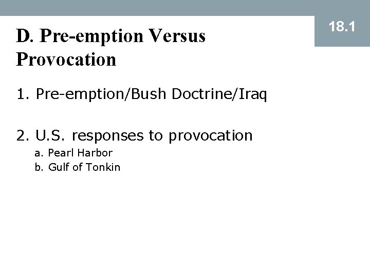 D. Pre-emption Versus Provocation 1. Pre-emption/Bush Doctrine/Iraq 2. U. S. responses to provocation a.