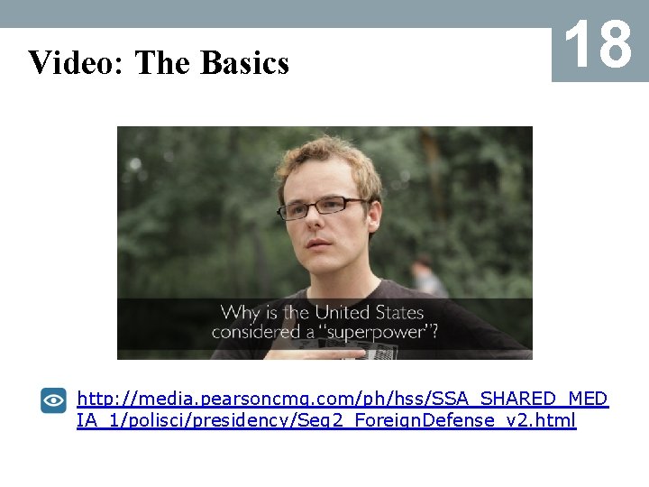 Video: The Basics 18 http: //media. pearsoncmg. com/ph/hss/SSA_SHARED_MED IA_1/polisci/presidency/Seg 2_Foreign. Defense_v 2. html 