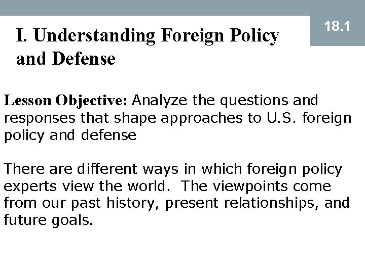 I. Understanding Foreign Policy and Defense 18. 1 Lesson Objective: Analyze the questions and