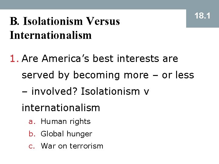 B. Isolationism Versus Internationalism 1. Are America’s best interests are served by becoming more