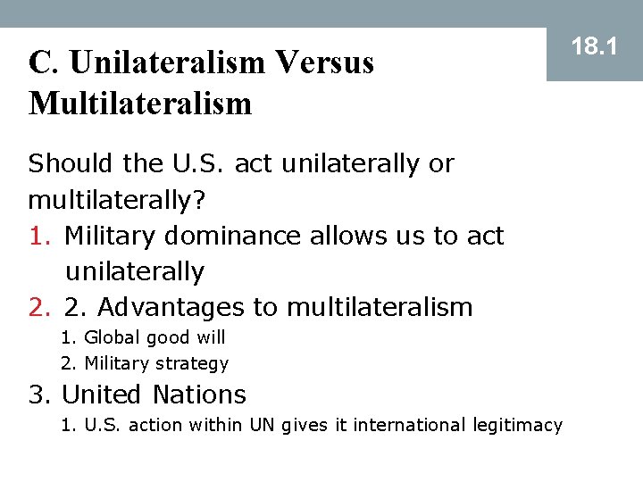 C. Unilateralism Versus Multilateralism Should the U. S. act unilaterally or multilaterally? 1. Military