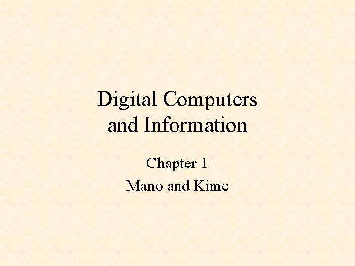 Digital Computers and Information Chapter 1 Mano and Kime 
