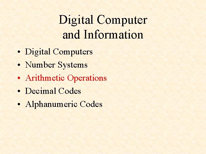 Digital Computer and Information • • • Digital Computers Number Systems Arithmetic Operations Decimal