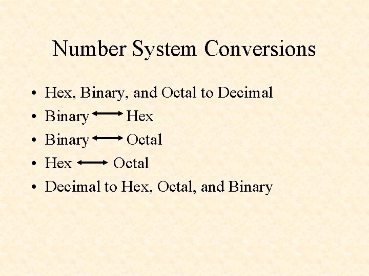 Number System Conversions • • • Hex, Binary, and Octal to Decimal Binary Hex