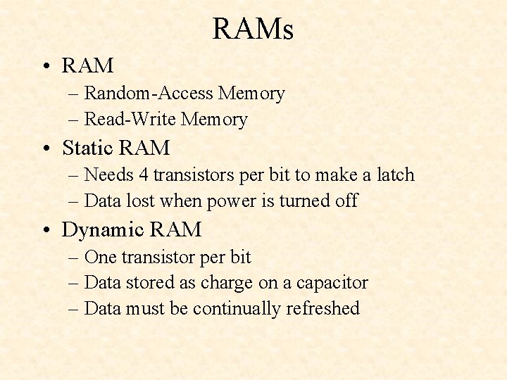 RAMs • RAM – Random-Access Memory – Read-Write Memory • Static RAM – Needs