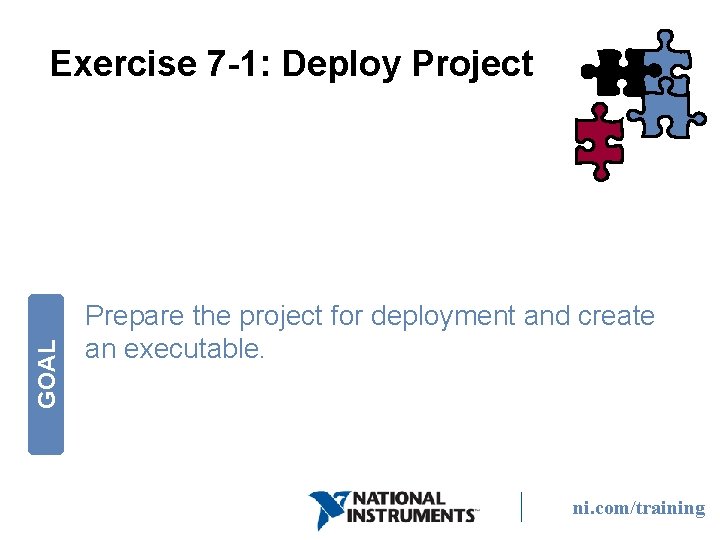 GOAL Exercise 7 -1: Deploy Project Prepare the project for deployment and create an