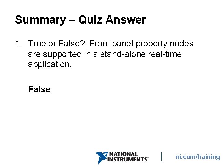 Summary – Quiz Answer 1. True or False? Front panel property nodes are supported