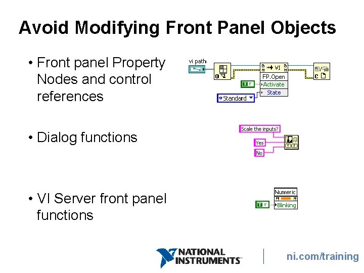 Avoid Modifying Front Panel Objects • Front panel Property Nodes and control references •