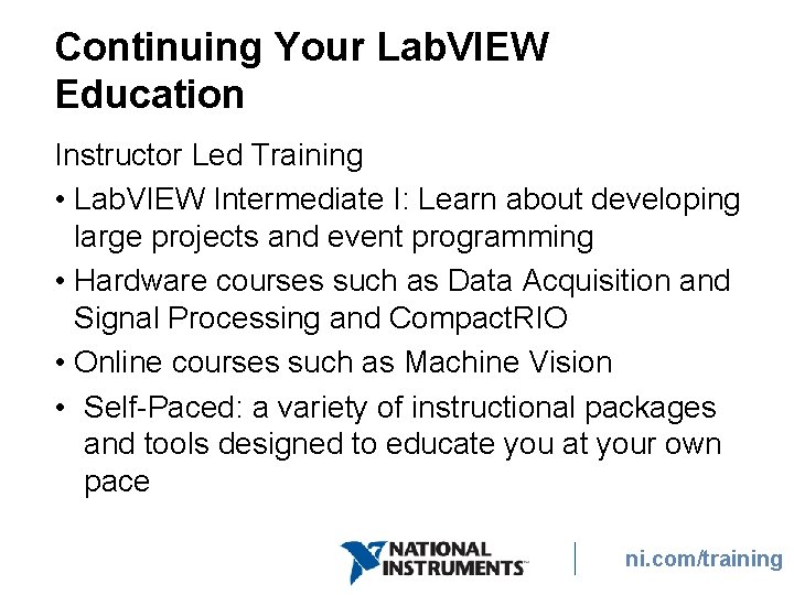 Continuing Your Lab. VIEW Education Instructor Led Training • Lab. VIEW Intermediate I: Learn