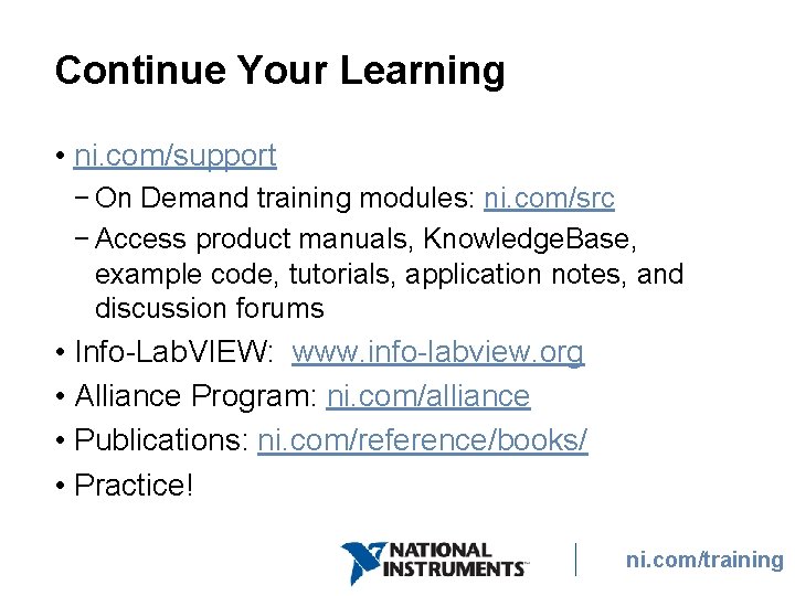 Continue Your Learning • ni. com/support − On Demand training modules: ni. com/src −