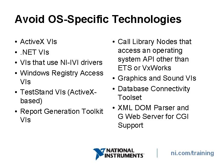 Avoid OS-Specific Technologies • • Active. X VIs. NET VIs that use NI-IVI drivers