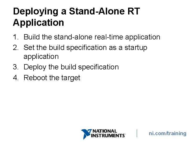 Deploying a Stand-Alone RT Application 1. Build the stand-alone real-time application 2. Set the