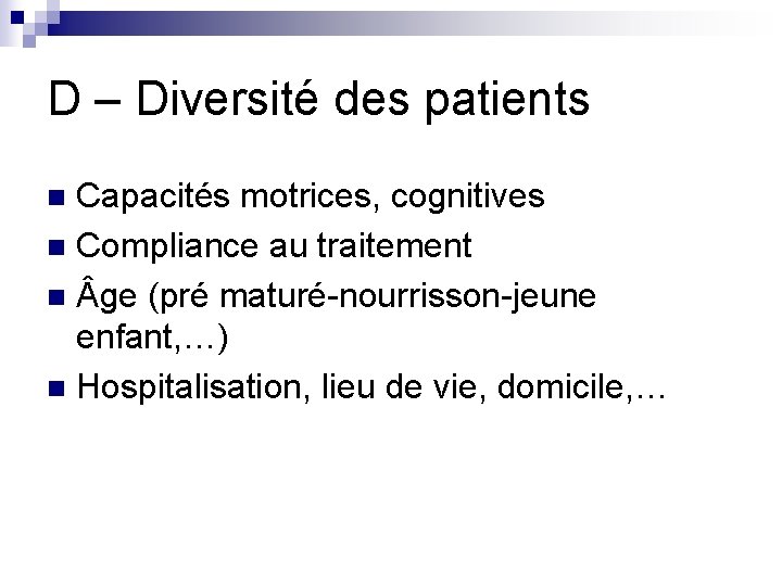 D – Diversité des patients Capacités motrices, cognitives n Compliance au traitement n ge