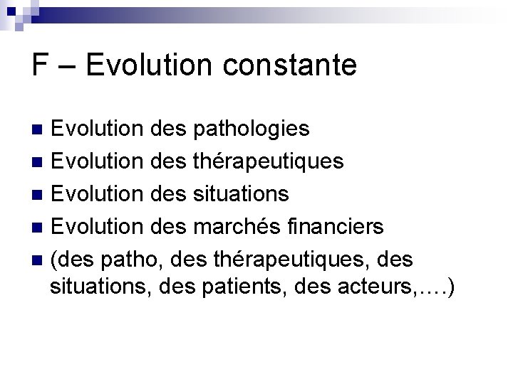 F – Evolution constante Evolution des pathologies n Evolution des thérapeutiques n Evolution des