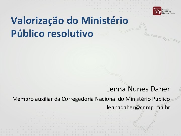 Valorização do Ministério Público resolutivo Lenna Nunes Daher Membro auxiliar da Corregedoria Nacional do