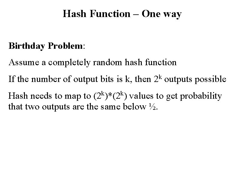 Hash Function – One way Birthday Problem: Assume a completely random hash function If